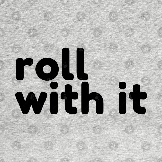 Roll With It. Funny Sarcastic Saying by That Cheeky Tee